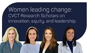 Women leading change: CVCT Research Scholars on innovation, equity, and leadership