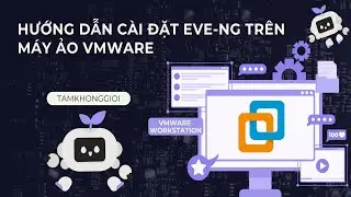 Hướng Dẫn C&agrave;i Đặt EVE-NG Tr&ecirc;n VMware - Chi Tiết Từng Bước