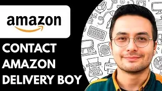 How to Contact Amazon Delivery Boy (2025)