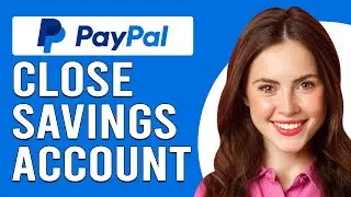 How To Close PayPal Savings Account (How To Delete PayPal Savings Account)