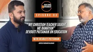 Building Bharat EP3-  &ldquo;My Christian teacher taught me Ramayan&rdquo;  Devdutt Pattanaik on Education