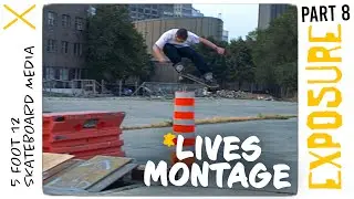 LIVES MONTAGE - Exposure Part 8 - 5 Foot 12 Skateboard Media Video #2