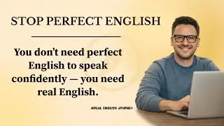 Stop Trying to Speak Perfect English | Speak Confidently Without Fear