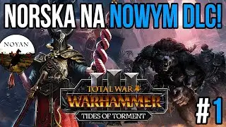 DLC Tides of Torment - Przedpremierowo! | NORSKA - Sayl Niewierny | Total War: Warhammer 3 | #1 [PL]