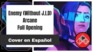 (Without J.I.D) Enemy - Arcane League of Legends - Opening - Cover Español Latino - Imagine Dragons