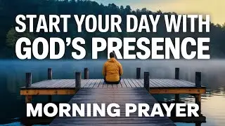Fill My Heart, God&mdash;Let Your Presence Be My Priority  | Morning Prayer