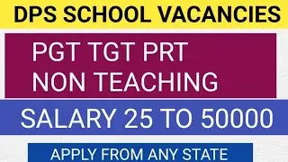 DPS SCHOOL VACANCIES 2023 I PGT TGT PRT NON TEACHING STAFF I SALARY 25 TO 50K I APPLY FROM ANY STATE