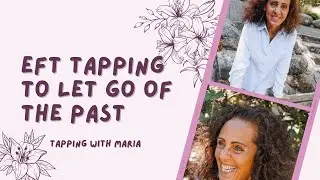 Let Go Of The Past: It's Not As Difficult As You Think!  EFT/Tapping with Maria LiPuma