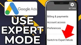 HOW TO SWITCH TO GOOGLE ADS EXPERT MODE (2026)