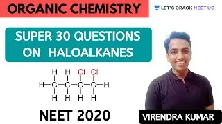 Super 30 Questions on Haloalkanes | Complete Organic Chemistry for NEET 2020 | Virendra Kumar