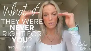 They Were NEVER Right For YOU? SPECIFIC PERSON