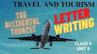 Letter Writing-The Accidental Tourist | Unit 8-Travel and Tourism |Class 9| TSCERT English |M Anitha