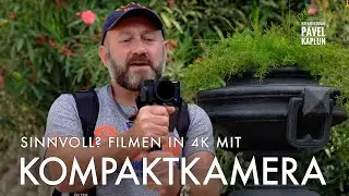 Sinnvoll? Filmen in 4K mit Kompaktkamera