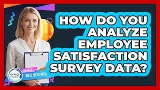 How Do You Analyze Employee Satisfaction Survey Data?
