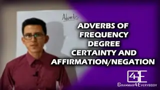 ADVERBS: ADVERBS OF FREQUENCY, DEGREE, CERTAINTY, AND AFFIRMATION/NEGATION