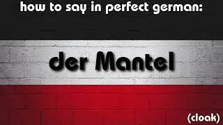 How to say in perfect german pronunciation: der Mantel (cloak)