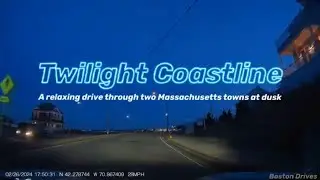 Twilight Coastline | Relaxing Drive along the Coastline thru two New England Towns at Dusk