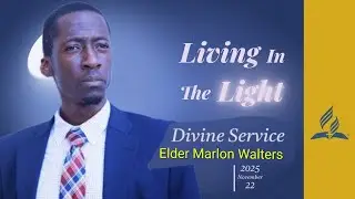 SDA20251122 TIC | Divine Service | &rdquo;Living in the Light&rdquo; | Elder Marlon Walters | Titus 2:11-13