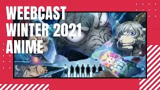 WeebCast #47 - Your Ultimate Winter 2021 Anime Guide