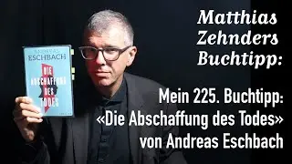 Mein 225. Buchtipp: &laquo;Die Abschaffung des Todes&raquo; von Andreas Eschbach