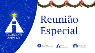 Reunião Especial De Natal - 24/12/2025  - Tangará da Serra MT