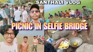 Picnic with My Brother Classmates in Selfie Bridge, Dumka || Santhali Vlog / Heyy Bayar 
