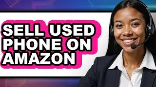 How to Sell Used Phone on Amazon - Full Guide