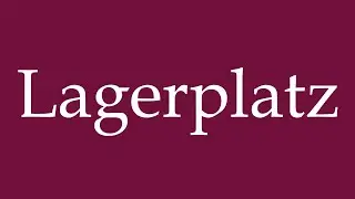 How to Pronounce ''Lagerplatz'' (Storage location) Correctly in German