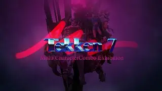 Tekken 7 Season 3 Multi Character Combo Exhibition
