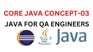 JAVA CORE CONCEPT - 03| JAVA FOR QA ENGINEERS| JAVA FOR SDETs|JAVA FOR SOFTWARE TEST ENGINEERS