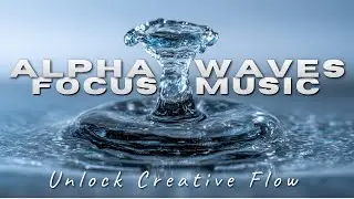 Alpha Waves Focus Music: Unlock Creative Flow | Calm Piano Instrumental for Deep Work & Study