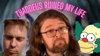 Thaddeus Ruined My Life