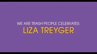 We Are Trash People Celebrates Liza Treyger