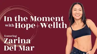 In The Moment with Hope+Wellth Featuring Zarina Del Mar, Certified Smart Movement Specialist