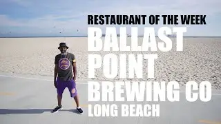 Restaurant Of The Week - Ep#14 - Ballast Point Brewing Co. Long Beach