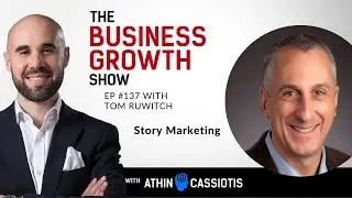 Story Marketing with Tom Ruwitch - EP137 - The Business Growth Show with Athin Cassiotis