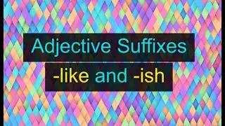 Adjective Suffixes -like and -ish (Unit 9N, Level A2)