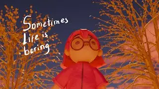 Sometimes I think life is boring