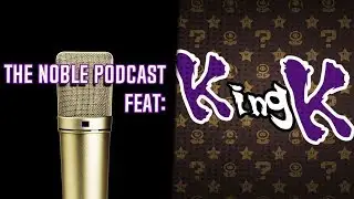 Interview With Youtuber KingK | The Noble Podcast
