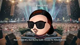 Qu&eacute; pasar&iacute;a... - Rauw Alejandro, Bad Bunny (Latin House) Fer Palacio Remix