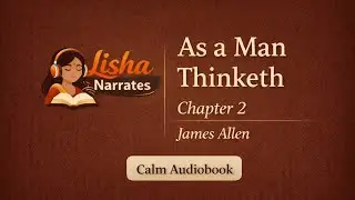 As a Man Thinketh &ndash; Chapter 2 | How Thoughts Shape Your Life | Calm Audiobook