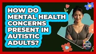 How do mental health concerns present in autistic adults?