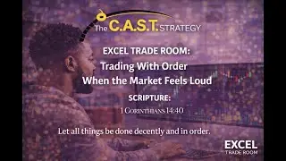EXCEL OPEN TRADE ROOM: Trading With Order When the Market Feels Loud