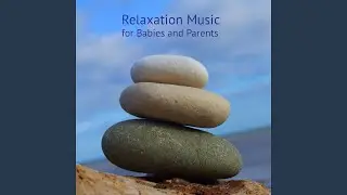 Relaxation Music for Babies and Parents, Pt. 1