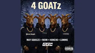 4 GOATz (feat. May Squeeze, Wuni, Honcho & Lummie)