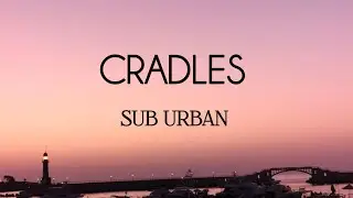 Cradles - Sub Urban (lyrics) #lyricsvideo