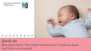 205. Baby Sleep Myths: Why Wake Windows Aren&rsquo;t Evidence-Based (and What to Do Instead)