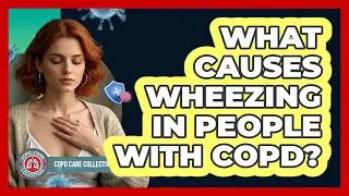 What Causes Wheezing in People With COPD?