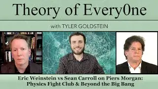 Eric Weinstein & Sean Carroll & Piers: Physics Fight Club & Beyond the Big Bang - Theory Of EveryOne