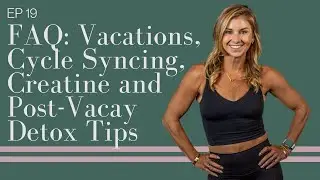 FAQ: Vacations, Cycle Syncing, Creatine and Post-Vacay Detox Tips